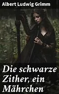 E-Book (epub) Die schwarze Zither, ein Mährchen von Albert Ludwig Grimm
