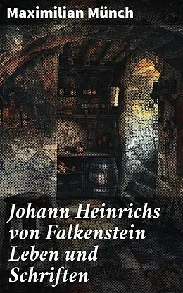 E-Book (epub) Johann Heinrichs von Falkenstein Leben und Schriften von Maximilian Münch