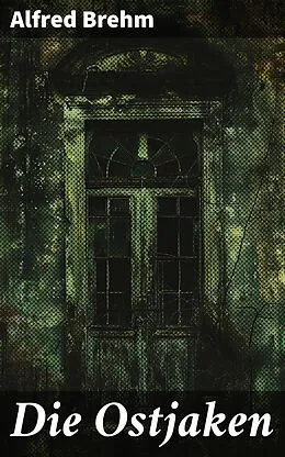 E-Book (epub) Die Ostjaken von Alfred Brehm