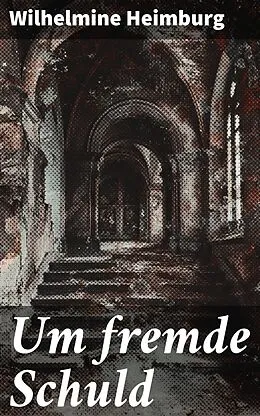 E-Book (epub) Um fremde Schuld von Wilhelmine Heimburg