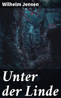 E-Book (epub) Unter der Linde von Wilhelm Jensen