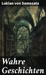 E-Book (epub) Wahre Geschichten von Lukian von Samosata