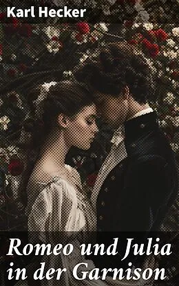E-Book (epub) Romeo und Julia in der Garnison von Karl Hecker