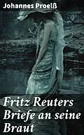 E-Book (epub) Fritz Reuters Briefe an seine Braut von Johannes Proelß