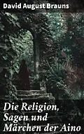 E-Book (epub) Die Religion, Sagen und Märchen der Aino von David August Brauns