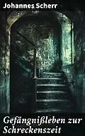 E-Book (epub) Gefängnißleben zur Schreckenszeit von Johannes Scherr