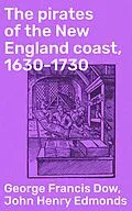 E-Book (epub) The pirates of the New England coast, 1630-1730 von George Francis Dow, John Henry Edmonds