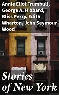 E-Book (epub) Stories of New York von Annie Eliot Trumbull, George A. Hibbard, Bliss Perry