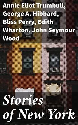 E-Book (epub) Stories of New York von Annie Eliot Trumbull, George A. Hibbard, Bliss Perry