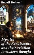 E-Book (epub) Mystics of the Renaissance and their relation to modern thought von Rudolf Steiner
