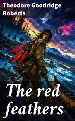 E-Book (epub) The red feathers von Theodore Goodridge Roberts