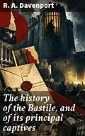 E-Book (epub) The history of the Bastile, and of its principal captives von R. A. Davenport