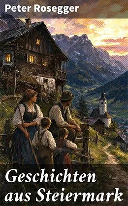 E-Book (epub) Geschichten aus Steiermark von Peter Rosegger