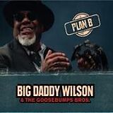 Wilson,Big Daddy & the Gossebumps Bros. CD Plan B