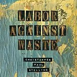 Christopher Paul Stelling LP+Download Labor Against Waste (Vinyl)