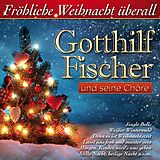 Gotthilf u.s.Chöre Fischer CD Fröhliche Weihnacht Überall
