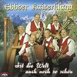 Ebbser Kaiserklang CD Ist Die Welt Auch Noch So Schö