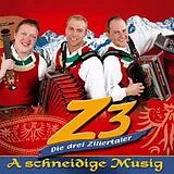 Die Z3-Drei Zillertaler CD A Schneidige Musig