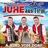 Juhe Aus Tirol CD A Kind Vom Dorf