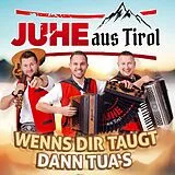 Juhe aus Tirol CD Wenns Dir Taugt Dann Tua's