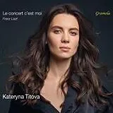 Kateryna Titova CD Liszt: Le Concert C'Est Moi