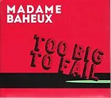 Madame Baheux CD Too Big To Fail