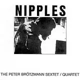 Peter Sextet/Quartet Brötzmann Vinyl Nipples (Vinyl)