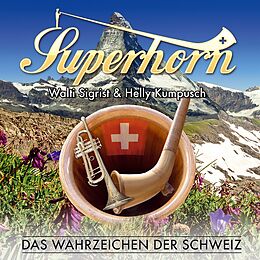Superhorn Walti Sigrist & Hell CD Das Wahrzeichen Der Schweiz