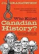 Kartonierter Einband Who Killed Canadian History? Revised Edition von J. L. Granatstein