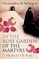Kartonierter Einband In the Rose Garden of the Martyrs von Christopher de Bellaigue