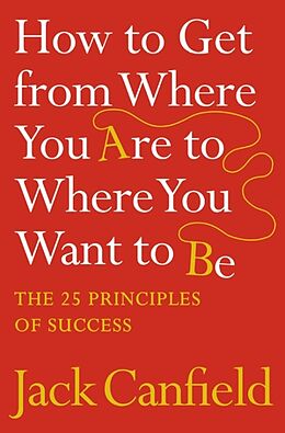 Couverture cartonnée How to Get from Where You Are to Where You Want to Be de Jack Canfield