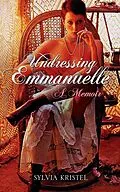 E-Book (epub) Undressing Emmanuelle: A memoir von Sylvia Kristel