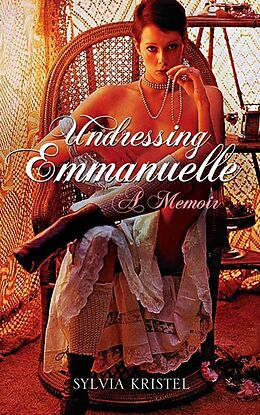 eBook (epub) Undressing Emmanuelle: A memoir de Sylvia Kristel