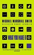 E-Book (epub) What You Make It von Michael Marshall Smith