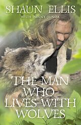 E-Book (epub) Man Who Lives with Wolves von Shaun Ellis