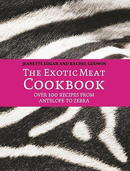 E-Book (epub) Exotic Meat Cookbook: From Antelope to Zebra von Jeanette Edgar, Rachel Godwin