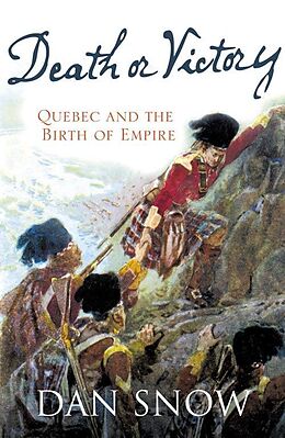 E-Book (epub) Death or Victory: The Battle for Quebec and the Birth of Empire von Dan Snow