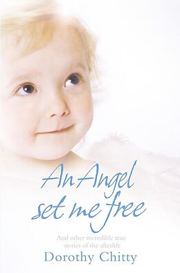 E-Book (epub) Angel Set Me Free: And other incredible true stories of the afterlife von Dorothy Chitty
