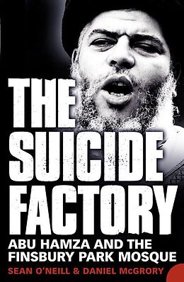 eBook (epub) Suicide Factory: Abu Hamza and the Finsbury Park Mosque de Sean O'Neill, Daniel McGrory