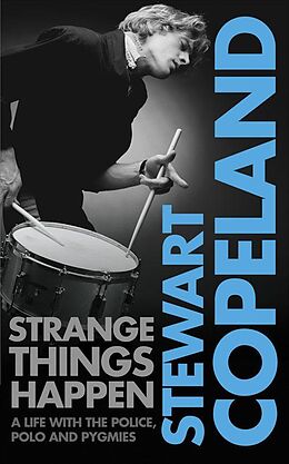 E-Book (epub) Strange Things Happen: A life with The Police, polo and pygmies von Stewart Copeland