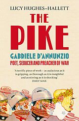 E-Book (epub) Pike: Gabriele d'Annunzio, Poet, Seducer and Preacher of War von Lucy Hughes-Hallett