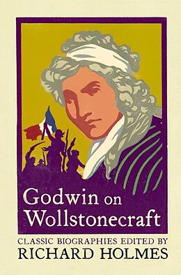 E-Book (epub) Godwin on Wollstonecraft: The Life of Mary Wollstonecraft by William Godwin von 