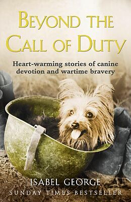 E-Book (epub) Beyond the Call of Duty: Heart-warming stories of canine devotion and bravery von Isabel George