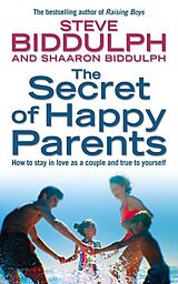 eBook (epub) Secret of Happy Parents: How to Stay in Love as a Couple and True to Yourself de Steve Biddulph, Shaaron Biddulph