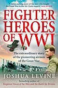 E-Book (epub) Fighter Heroes of WWI: The untold story of the brave and daring pioneer airmen of the Great War (Text Only) von Joshua Levine