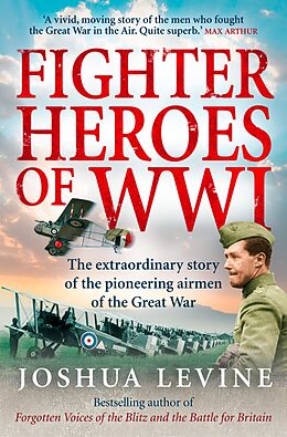 E-Book (epub) Fighter Heroes of WWI: The untold story of the brave and daring pioneer airmen of the Great War (Text Only) von Joshua Levine