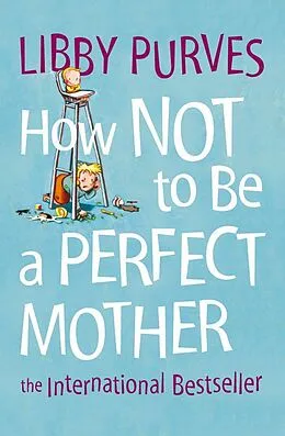 E-Book (epub) How Not to Be a Perfect Mother von Libby Purves