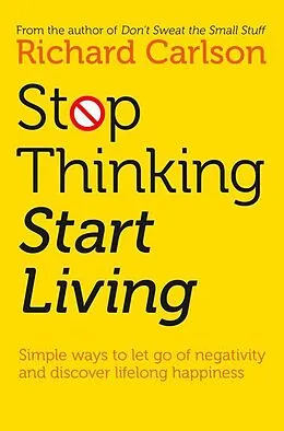 E-Book (epub) Stop Thinking, Start Living: Discover Lifelong Happiness von Richard Carlson