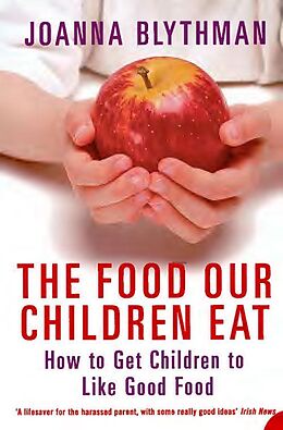 E-Book (epub) Food Our Children Eat: How to Get Children to Like Good Food von Joanna Blythman