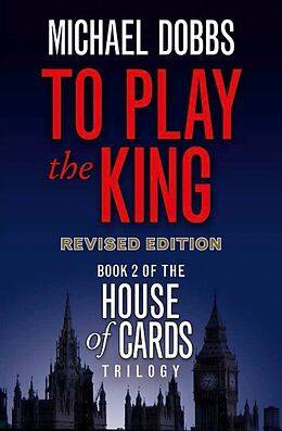 Couverture cartonnée To Play the King (House of Cards Trilogy, Book 2) de Michael Dobbs